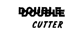 DOUBLE DOUBLE CUTTER