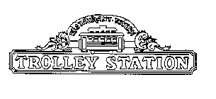 TROLLEY STATION RESTAURANT - TAVERN