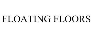 FLOATING FLOORS