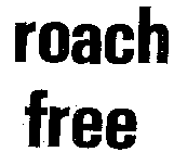 ROACH FREE