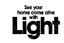 SEE YOUR HOME COME ALIVE WITH LIGHT