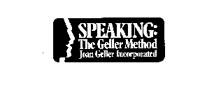 SPEAKING: THE GELLER METHOD JOAN GELLER INCORPORATED