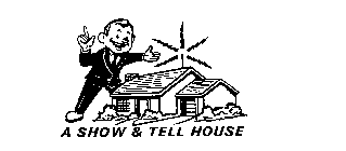 A SHOW & TELL HOUSE