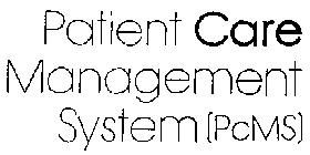 PATIENT CARE MANAGEMENT SYSTEM (PCMS)