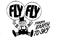 FLY FLY FROM EARTH TO SKY