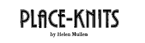 PLACE-KNITS BY HELEN MULLEN