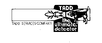 TADD THE ULTIMATE DETECTOR TADD SERVICESCOMPANY
