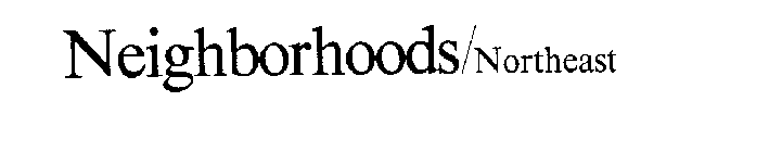 NEIGHBORHOODS/NORTHEAST