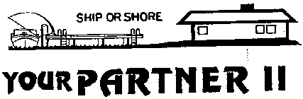 YOUR PARTNER II SHIP OR SHORE