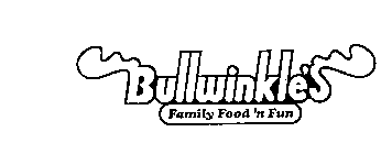BULLWINKLE'S FAMILY FOOD'N FUN