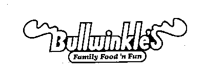 BULLWINKLE'S FAMILY FOOD 'N FUN