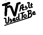 TV AS IT USED TO BE