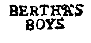 BERTHA'S BOYS