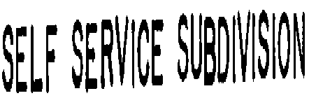 SELF SERVICE SUBDIVISION