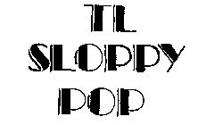 TL SLOPPY POP