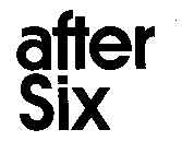 AFTER SIX