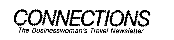 CONNECTIONS THE BUSINESSWOMAN'S TRAVEL NEWSLETTER