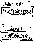 DEAD FLOWERS