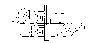 BRIGHT LIGHTS 2