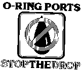 O-RING PORTS, STOP THE DROP