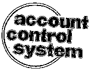 ACCOUNT CONTROL SYSTEM