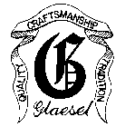 GLAESEL QUALITY CRAFTSMANSHIP TRADITION G