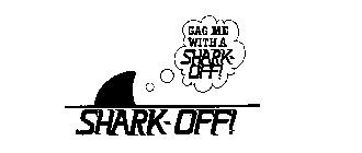 GAG ME WITH A SHARK-OFF! SHARK-OFF!