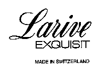 LARIVE EXQUISIT MADE IN SWITZERLAND