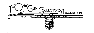 THE OHIO GUN COLLECTORS ASSOCIATION KEEP THE U.S.A. THE AMERICAN WAY
