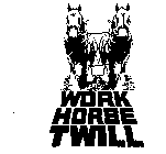 WORK HORSE TWILL