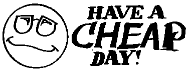 HAVE A CHEAP DAY!