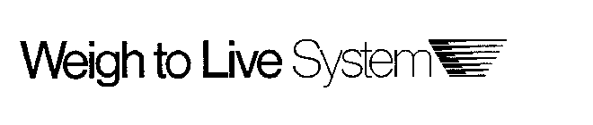 WEIGH TO LIVE SYSTEM