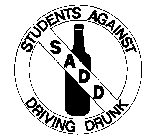 SADD STUDENTS AGAINST DRIVING DRUNK