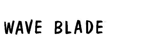 WAVE BLADE