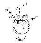 SAY IT WITH MUSIC