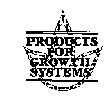 PRODUCTS FOR GROWTH SYSTEMS