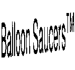BALLOON SAUCERS