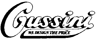 GUSSINI, WE DESIGN THE PRICE