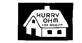 HURRY OHM FOR QUALITY