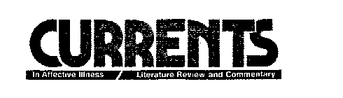 CURRENTS IN AFFECTIVE ILLNESS LITERATURE REVIEW AND COMMENTARY