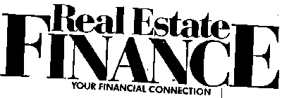 REAL ESTATE FINANCE YOUR FINANCIAL CONNECTION