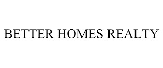 BETTER HOMES REALTY