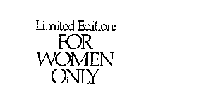 LIMITED EDITION: FOR WOMEN ONLY