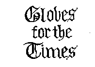 GLOVES FOR THE TIMES