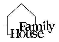 FAMILY HOUSE