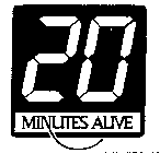 20 MINUTES ALIVE