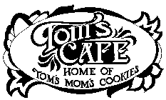 TOM'S CAFE HOME OF TOM'S MOM'S COOKIES
