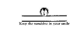 KEEP THE SUNSHINE IN YOUR SMILE