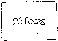 26 FACES