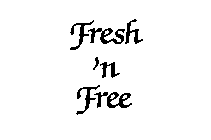 FRESH 'N FREE